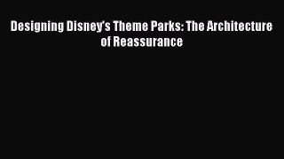 [PDF Download] Designing Disney's Theme Parks: The Architecture of Reassurance [PDF] Full Ebook