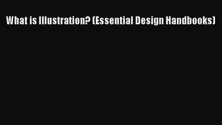 [PDF Download] What is Illustration? (Essential Design Handbooks) [Read] Full Ebook