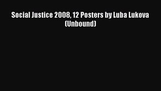[PDF Download] Social Justice 2008 12 Posters by Luba Lukova (Unbound) [PDF] Online