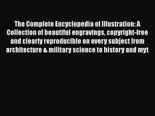 [PDF Download] The Complete Encyclopedia of Illustration: A Collection of beautiful engravings