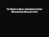 [PDF Download] The Model as Muse: Embodying Fashion (Metropolitan Museum of Art) [Download]