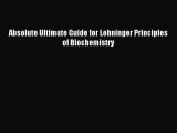 [PDF Download] Absolute Ultimate Guide for Lehninger Principles of Biochemistry [Download]