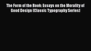 [PDF Download] The Form of the Book: Essays on the Morality of Good Design (Classic Typography