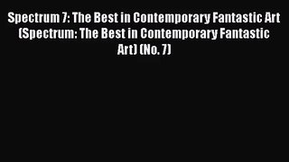[PDF Download] Spectrum 7: The Best in Contemporary Fantastic Art (Spectrum: The Best in Contemporary