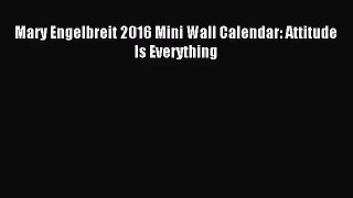 [PDF Download] Mary Engelbreit 2016 Mini Wall Calendar: Attitude Is Everything [Download] Full