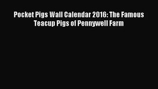 [PDF Download] Pocket Pigs Wall Calendar 2016: The Famous Teacup Pigs of Pennywell Farm [PDF]