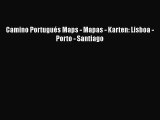 [PDF Download] Camino Portugués Maps - Mapas - Karten: Lisboa - Porto - Santiago [Read] Online