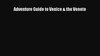 [PDF Download] Adventure Guide to Venice & the Veneto [Read] Online