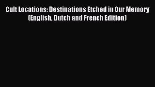 [PDF Download] Cult Locations: Destinations Etched in Our Memory (English Dutch and French