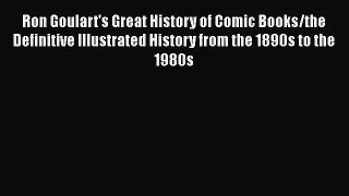 [PDF Download] Ron Goulart's Great History of Comic Books/the Definitive Illustrated History