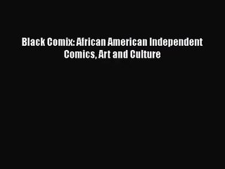 [PDF Download] Black Comix: African American Independent Comics Art and Culture [PDF] Full