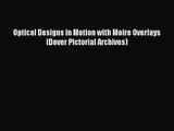 [PDF Download] Optical Designs in Motion with Moire Overlays (Dover Pictorial Archives) [Download]