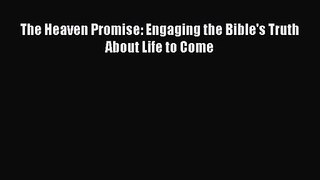 The Heaven Promise: Engaging the Bible's Truth About Life to Come [Read] Online