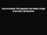 Read Trees of Seattle: The Complete Tree-Finder's Guide to the City's 740 Varieties Ebook Free