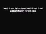 [PDF Download] Lonely Planet Afghanistan (Lonely Planet Travel Guides) (Country Travel Guide)