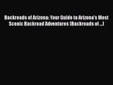 [PDF Download] Backroads of Arizona: Your Guide to Arizona's Most Scenic Backroad Adventures