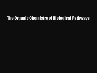 [PDF Download] The Organic Chemistry of Biological Pathways [Read] Full Ebook