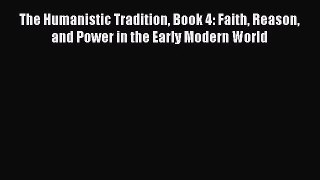 [PDF Download] The Humanistic Tradition Book 4: Faith Reason and Power in the Early Modern