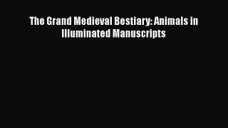 [PDF Download] The Grand Medieval Bestiary: Animals in Illuminated Manuscripts [Download] Full