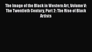 [PDF Download] The Image of the Black in Western Art Volume V: The Twentieth Century Part 2: