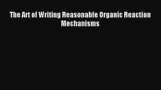 [PDF Download] The Art of Writing Reasonable Organic Reaction Mechanisms [PDF] Online