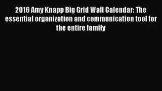 [PDF Download] 2016 Amy Knapp Big Grid Wall Calendar: The essential organization and communication