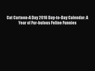 [PDF Download] Cat Cartoon-A Day 2016 Day-to-Day Calendar: A Year of Fur-bulous Feline Funnies