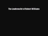 [PDF Download] The Lowbrow Art of Robert Williams [PDF] Full Ebook