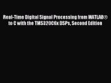 [PDF Download] Real-Time Digital Signal Processing from MATLAB® to C with the TMS320C6x DSPs
