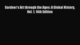 [PDF Download] Gardner's Art through the Ages: A Global History Vol. 1 14th Edition [Read]