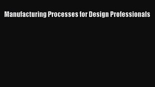 [PDF Download] Manufacturing Processes for Design Professionals [Download] Full Ebook
