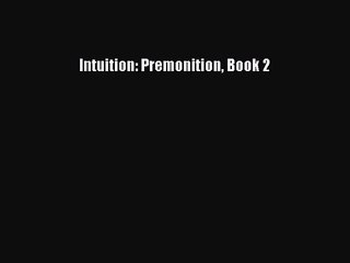 [PDF Download] Intuition: Premonition Book 2 [Read] Full Ebook