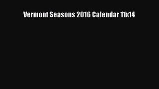 [PDF Download] Vermont Seasons 2016 Calendar 11x14 [Read] Online