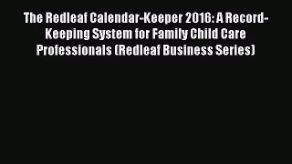 [PDF Download] The Redleaf Calendar-Keeper 2016: A Record-Keeping System for Family Child Care