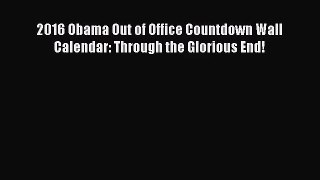 [PDF Download] 2016 Obama Out of Office Countdown Wall Calendar: Through the Glorious End!