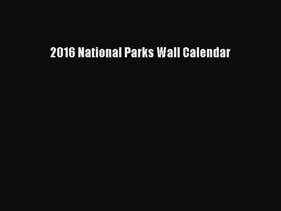 [PDF Download] 2016 National Parks Wall Calendar [PDF] Full Ebook
