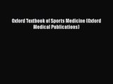 PDF Download Oxford Textbook of Sports Medicine (Oxford Medical Publications) Read Online
