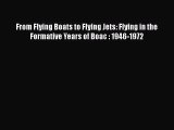 [PDF Download] From Flying Boats to Flying Jets: Flying in the Formative Years of Boac : 1946-1972