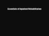 PDF Download Essentials of Inpatient Rehabilitation Download Online