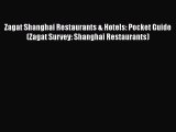 [PDF Download] Zagat Shanghai Restaurants & Hotels: Pocket Guide (Zagat Survey: Shanghai Restaurants)