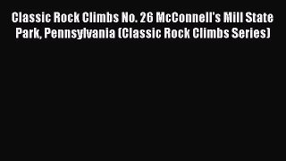 [PDF Download] Classic Rock Climbs No. 26 McConnell's Mill State Park Pennsylvania (Classic