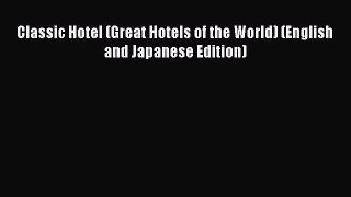 [PDF Download] Classic Hotel (Great Hotels of the World) (English and Japanese Edition) [Download]