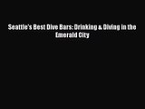 [PDF Download] Seattle's Best Dive Bars: Drinking & Diving in the Emerald City [Read] Full
