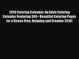 [PDF Download] 2016 Coloring Calendar: An Adult Coloring Calendar Featuring 300  Beautiful