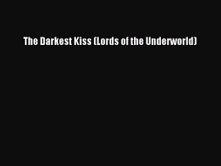 [PDF Download] The Darkest Kiss (Lords of the Underworld) [PDF] Full Ebook