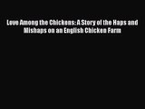 [PDF Download] Love Among the Chickens: A Story of the Haps and Mishaps on an English Chicken