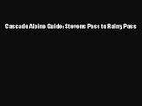 [PDF Download] Cascade Alpine Guide: Stevens Pass to Rainy Pass [PDF] Online
