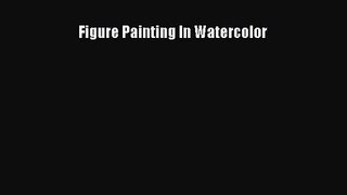 [PDF Download] Figure Painting In Watercolor [Read] Online