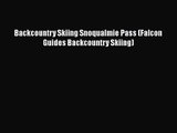 [PDF Download] Backcountry Skiing Snoqualmie Pass (Falcon Guides Backcountry Skiing) [PDF]