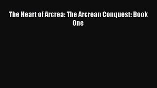 The Heart of Arcrea: The Arcrean Conquest: Book One [Read] Full Ebook